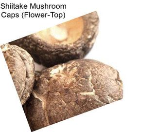 Shiitake Mushroom Caps (Flower-Top)