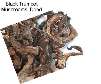 Black Trumpet Mushrooms, Dried