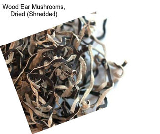 Wood Ear Mushrooms, Dried (Shredded)