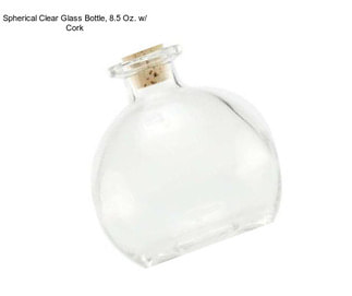 Spherical Clear Glass Bottle, 8.5 Oz. w/ Cork