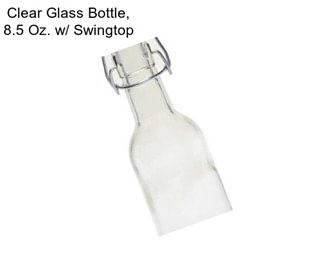 Clear Glass Bottle, 8.5 Oz. w/ Swingtop