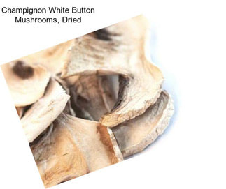 Champignon White Button Mushrooms, Dried