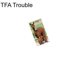 TFA Trouble