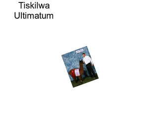 Tiskilwa Ultimatum