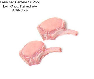 Frenched Center-Cut Pork Loin Chop, Raised w/o Antibiotics
