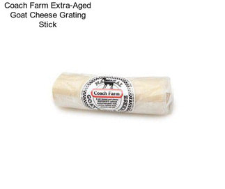 Coach Farm Extra-Aged Goat Cheese Grating Stick