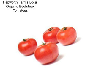 Hepworth Farms Local Organic Beefsteak Tomatoes