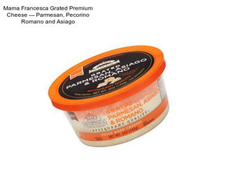 Mama Francesca Grated Premium Cheese — Parmesan, Pecorino Romano and Asiago