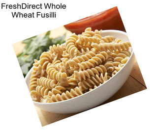 FreshDirect Whole Wheat Fusilli