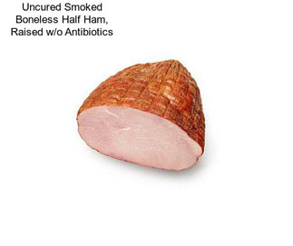 Uncured Smoked Boneless Half Ham, Raised w/o Antibiotics