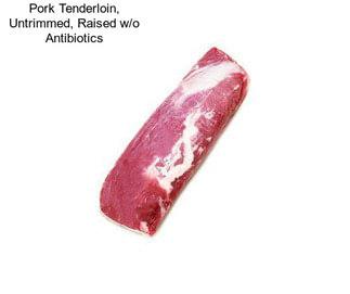 Pork Tenderloin, Untrimmed, Raised w/o Antibiotics