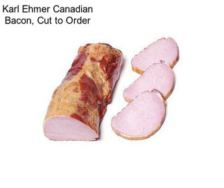 Karl Ehmer Canadian Bacon, Cut to Order