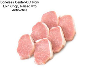 Boneless Center-Cut Pork Loin Chop, Raised w/o Antibiotics