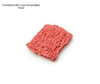 FreshDirect 80% Lean Ground Beef, Fresh