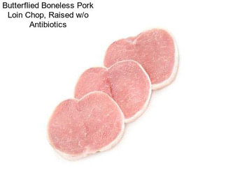 Butterflied Boneless Pork Loin Chop, Raised w/o Antibiotics