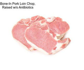 Bone-In Pork Loin Chop, Raised w/o Antibiotics