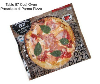 Table 87 Coal Oven Prosciutto di Parma Pizza
