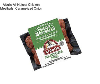 Aidells All-Natural Chicken Meatballs, Caramelized Onion