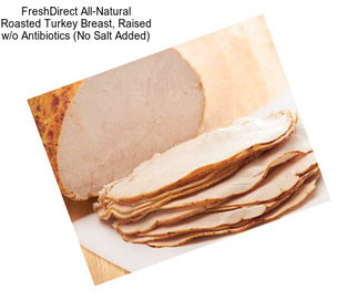 FreshDirect All-Natural Roasted Turkey Breast, Raised w/o Antibiotics (No Salt Added)