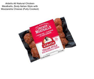 Aidells All Natural Chicken Meatballs, Zesty Italian Style with Mozzarella Cheese (Fully Cooked)
