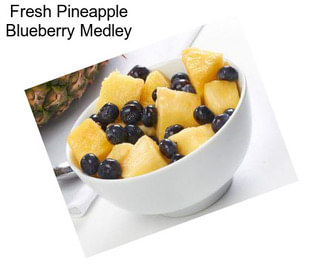 Fresh Pineapple Blueberry Medley