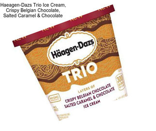 Haeagen-Dazs Trio Ice Cream, Crispy Belgian Chocolate, Salted Caramel & Chocolate