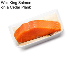 Wild King Salmon on a Cedar Plank