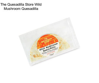 The Quesadilla Store Wild Mushroom Quesadilla