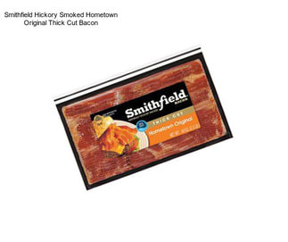 Smithfield Hickory Smoked Hometown Original Thick Cut Bacon