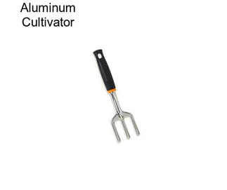 Aluminum Cultivator