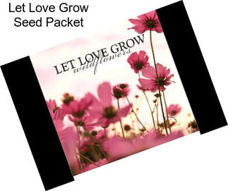 Let Love Grow Seed Packet