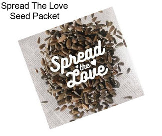 Spread The Love Seed Packet