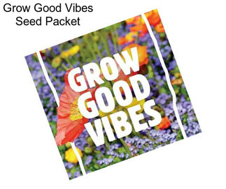 Grow Good Vibes Seed Packet