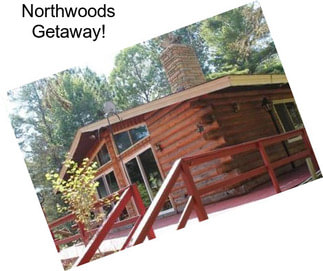 Northwoods Getaway!