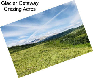 Glacier Getaway Grazing Acres