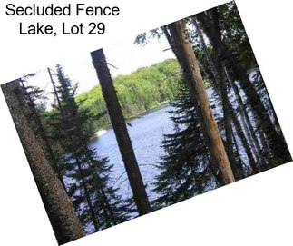 Secluded Fence Lake, Lot 29