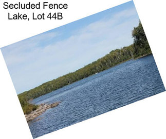 Secluded Fence Lake, Lot 44B