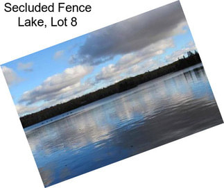 Secluded Fence Lake, Lot 8