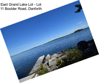 East Grand Lake Lot - Lot 11 Boulder Road, Danforth