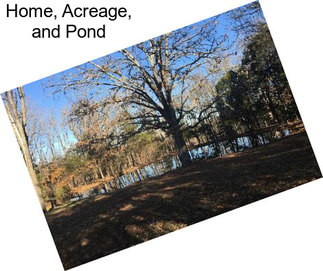 Home, Acreage, and Pond