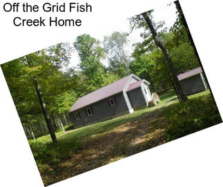 Off the Grid Fish Creek Home