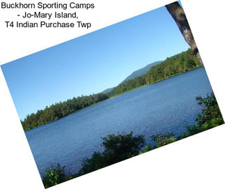 Buckhorn Sporting Camps - Jo-Mary Island, T4 Indian Purchase Twp
