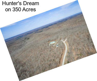 Hunter\'s Dream on 350 Acres
