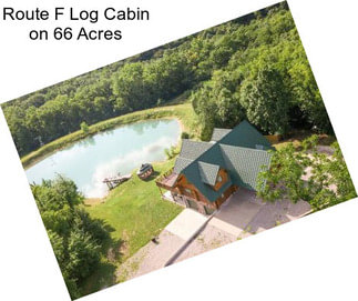 Route F Log Cabin on 66 Acres
