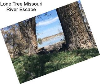 Lone Tree Missouri River Escape