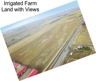 Irrigated Farm Land with Views