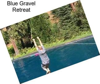 Blue Gravel Retreat