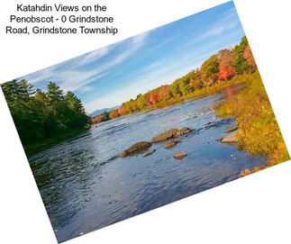 Katahdin Views on the Penobscot - 0 Grindstone Road, Grindstone Township