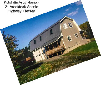 Katahdin Area Home - 21 Aroostook Scenic Highway, Hersey