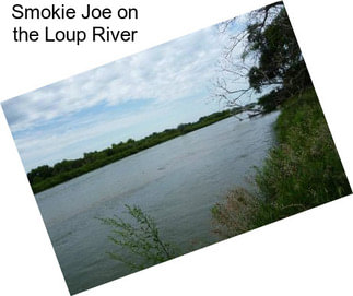 Smokie Joe on the Loup River